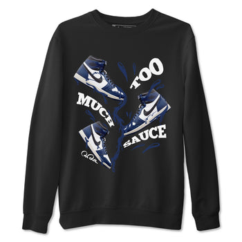 1s Midnight Navy shirts to match jordans Too Much Sauce sneaker match tees Air Jordan 1 Midnight Navy match shoes to clothes SNRT Sneaker Tees unisex cotton Black 2 shirts