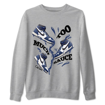 1s Midnight Navy shirts to match jordans Too Much Sauce sneaker match tees Air Jordan 1 Midnight Navy match shoes to clothes SNRT Sneaker Tees unisex cotton Heather Grey 2 shirts