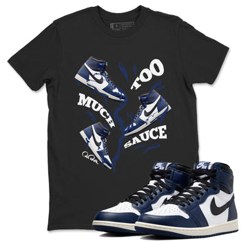 1s Midnight Navy shirts to match jordans Too Much Sauce sneaker match tees Air Jordan 1 Midnight Navy match shoes to clothes SNRT Sneaker Tees unisex cotton Black 1 shirts