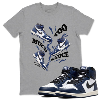 1s Midnight Navy shirts to match jordans Too Much Sauce sneaker match tees Air Jordan 1 Midnight Navy match shoes to clothes SNRT Sneaker Tees unisex cotton Heather Grey 1 shirts