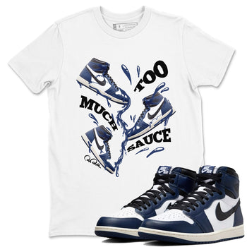 1s Midnight Navy shirts to match jordans Too Much Sauce sneaker match tees Air Jordan 1 Midnight Navy match shoes to clothes SNRT Sneaker Tees unisex cotton White 1 shirts