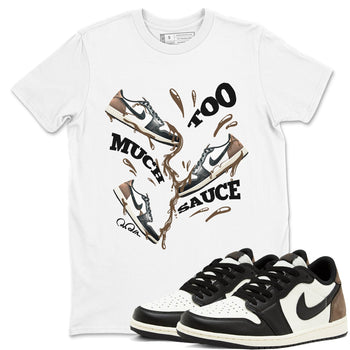 1s Low OG Mocha shirts to match jordans Too Much Sauce sneaker match tees Air Jordan 1 Mocha match shoes to clothes SNRT Sneaker Tees unisex cotton White 1 shirts