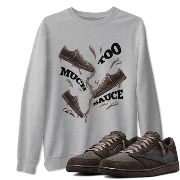 Air Jordan 1 Travis Scott Velvet Brown shirts to match jordans Too Much Sauce sneaker match tees Travis Scott x Air Jordan 1 Low OG Velvet Brown best t shirts to wear with jordans SNRT Sneaker Tees unisex cotton Heather Grey 1 shirts