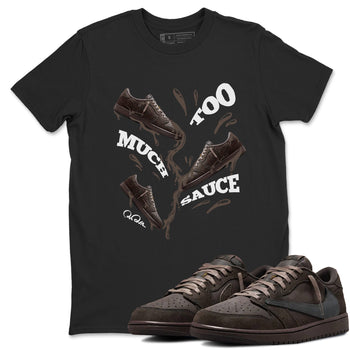 Air Jordan 1 Travis Scott Velvet Brown shirts to match jordans Too Much Sauce sneaker match tees Travis Scott x Air Jordan 1 Low OG Velvet Brown best t shirts to wear with jordans SNRT Sneaker Tees unisex cotton Black 1 shirts