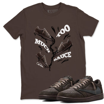 Air Jordan 1 Travis Scott Velvet Brown shirts to match jordans Too Much Sauce sneaker match tees Travis Scott x Air Jordan 1 Low OG Velvet Brown best t shirts to wear with jordans SNRT Sneaker Tees unisex cotton Dark Chocolate 1 shirts