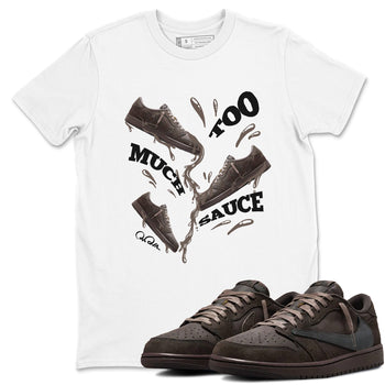 Air Jordan 1 Travis Scott Velvet Brown shirts to match jordans Too Much Sauce sneaker match tees Travis Scott x Air Jordan 1 Low OG Velvet Brown best t shirts to wear with jordans SNRT Sneaker Tees unisex cotton White 1 shirts