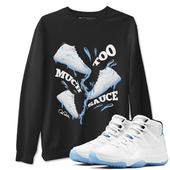 11s Retro Legend Blue shirts to match jordans Too Much Sauce sneaker match tees Air Jordan 11 Legend Blue best t shirts to wear with jordans SNRT Sneaker Tees unisex cotton Black 1 shirts