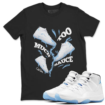 11s Retro Legend Blue shirts to match jordans Too Much Sauce sneaker match tees Air Jordan 11 Legend Blue best t shirts to wear with jordans SNRT Sneaker Tees unisex cotton Black 1 shirts