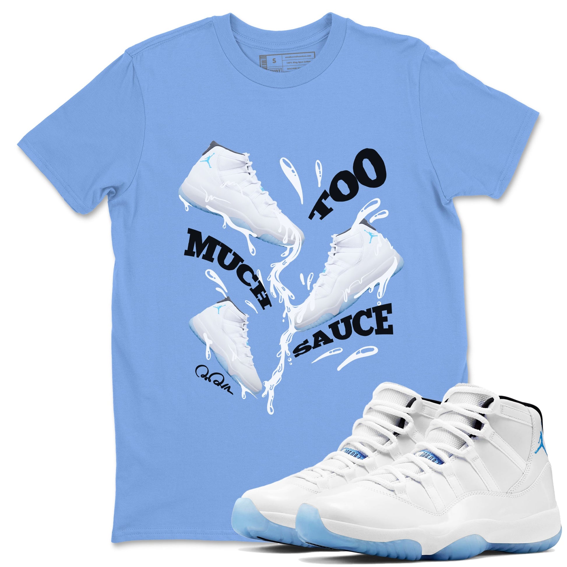 11s Retro Legend Blue shirts to match jordans Too Much Sauce sneaker match tees Air Jordan 11 Legend Blue best t shirts to wear with jordans SNRT Sneaker Tees unisex cotton Carolina Blue 1 shirts