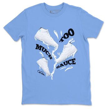 11s Retro Legend Blue shirts to match jordans Too Much Sauce sneaker match tees Air Jordan 11 Legend Blue best t shirts to wear with jordans SNRT Sneaker Tees unisex cotton Carolina Blue 2 shirts