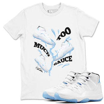 11s Retro Legend Blue shirts to match jordans Too Much Sauce sneaker match tees Air Jordan 11 Legend Blue best t shirts to wear with jordans SNRT Sneaker Tees unisex cotton White 1 shirts