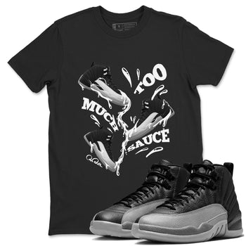 12s Black Wolf Grey shirts to match jordans Too Much Sauce sneaker match tees Air Jordan 12 Barons match shoes to clothes SNRT Sneaker Tees unisex cotton Black 1 shirts