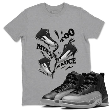 12s Black Wolf Grey shirts to match jordans Too Much Sauce sneaker match tees Air Jordan 12 Barons match shoes to clothes SNRT Sneaker Tees unisex cotton Heather Grey 1 shirts
