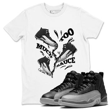 12s Black Wolf Grey shirts to match jordans Too Much Sauce sneaker match tees Air Jordan 12 Barons match shoes to clothes SNRT Sneaker Tees unisex cotton White 1 shirts