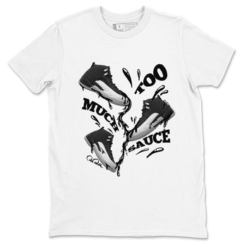 12s Black Wolf Grey shirts to match jordans Too Much Sauce sneaker match tees Air Jordan 12 Barons match shoes to clothes SNRT Sneaker Tees unisex cotton White 2 shirts
