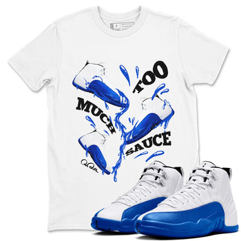 12s Blueberry shirts to match jordans Too Much Sauce best t shirts to wear with jordans AJ12 White and Game Royal match shoes to clothes SNRT Sneaker Tees unisex cotton White 1 shirts