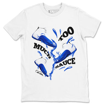 12s Blueberry shirts to match jordans Too Much Sauce best t shirts to wear with jordans AJ12 White and Game Royal match shoes to clothes SNRT Sneaker Tees unisex cotton White 2 shirts