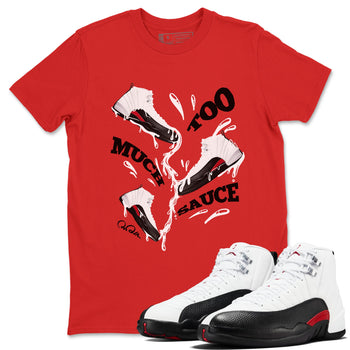 12s Taxi Flip shirts to match jordans Too Much Sauce sneaker match tees Air Jordan 12 Taxi Flip SNRT Sneaker Tees streetwear brand Red 1 unisex cotton tee