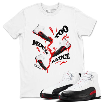 12s Taxi Flip shirts to match jordans Too Much Sauce sneaker match tees Air Jordan 12 Taxi Flip SNRT Sneaker Tees streetwear brand White 1 unisex cotton tee