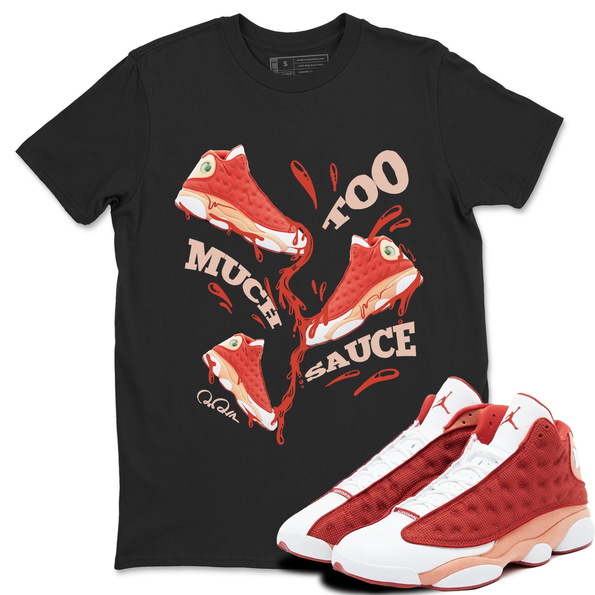 13s Dune Red shirts to match jordans Too Much Sauce sneaker match tees Air Jordan 13 Dune Red SNRT Sneaker Tees streetwear brand Black 1 unisex cotton tee