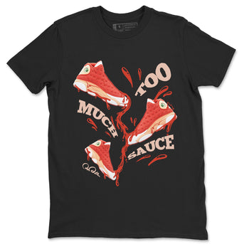 13s Dune Red shirts to match jordans Too Much Sauce sneaker match tees Air Jordan 13 Dune Red SNRT Sneaker Tees streetwear brand Black 2 unisex cotton tee