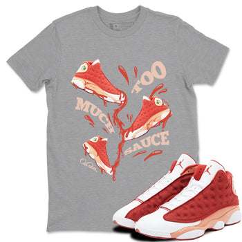 13s Dune Red shirts to match jordans Too Much Sauce sneaker match tees Air Jordan 13 Dune Red SNRT Sneaker Tees streetwear brand Heather Grey 1 unisex cotton tee