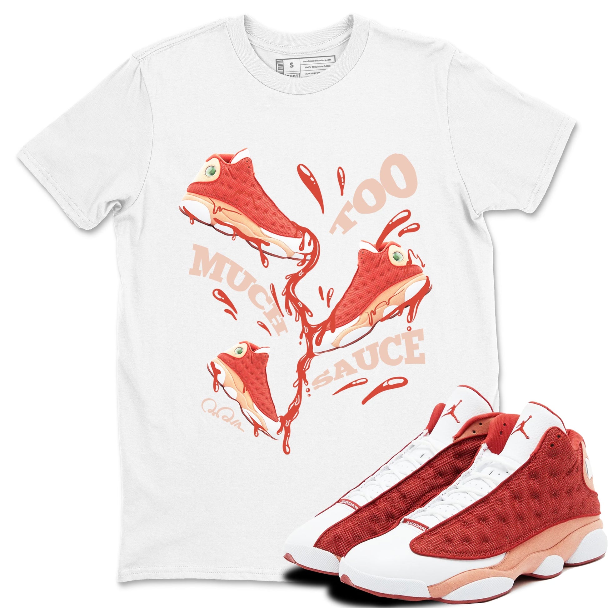 13s Dune Red shirts to match jordans Too Much Sauce sneaker match tees Air Jordan 13 Dune Red SNRT Sneaker Tees streetwear brand White 1 unisex cotton tee