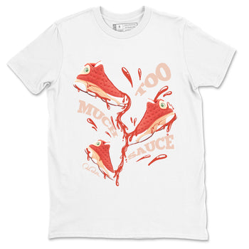 13s Dune Red shirts to match jordans Too Much Sauce sneaker match tees Air Jordan 13 Dune Red SNRT Sneaker Tees streetwear brand White 2 unisex cotton tee