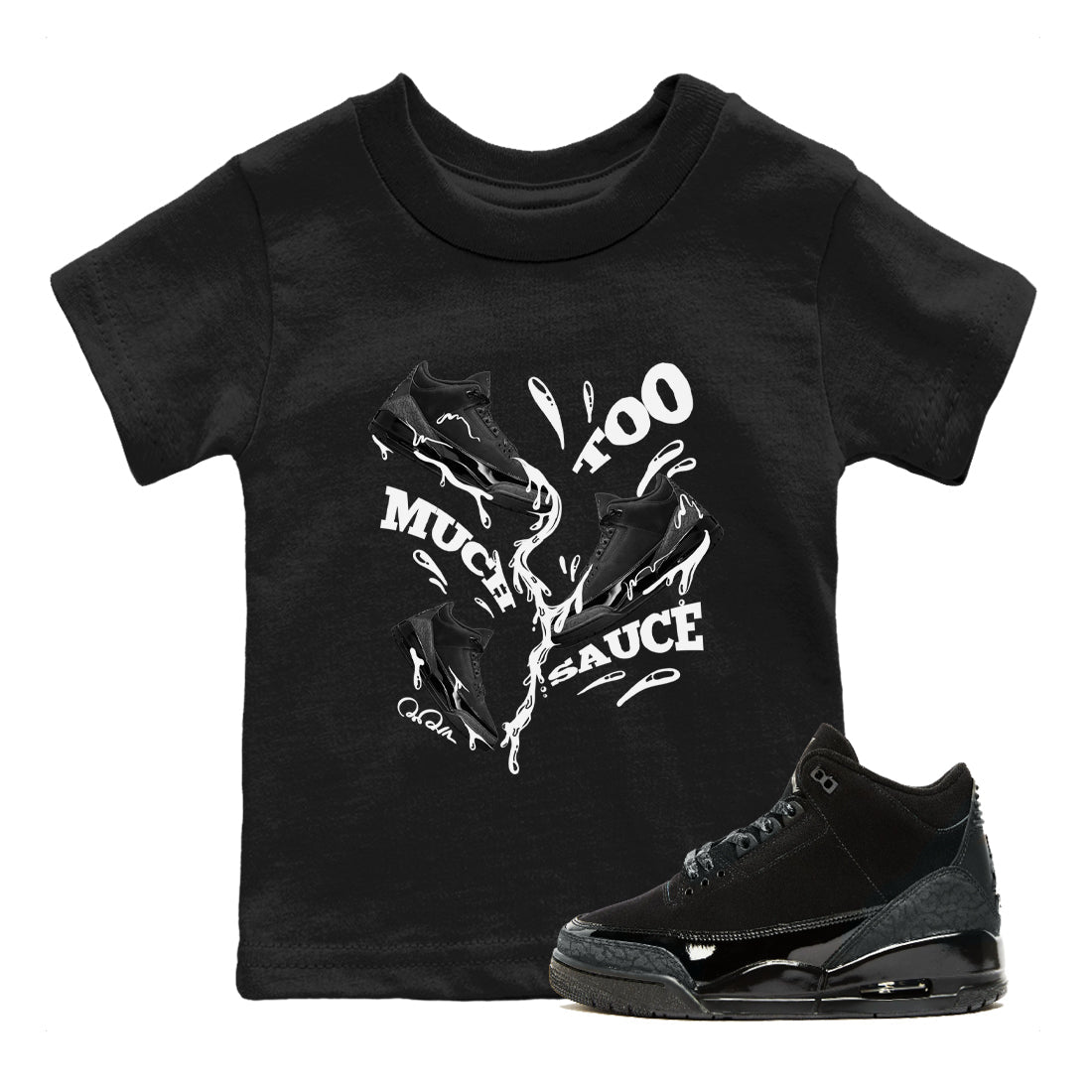 Air Jordan 3 Black Cat shirts to match jordans Too Much Sauce sneaker tees 3s Retro Black Cat best t-shirts to wear with jordans SNRT Sneaker Tees Youth Baby Black 1 tee