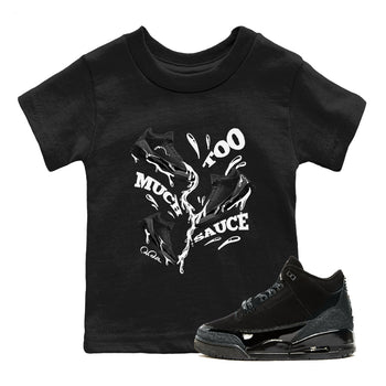 Air Jordan 3 Black Cat shirts to match jordans Too Much Sauce sneaker tees 3s Retro Black Cat best t-shirts to wear with jordans SNRT Sneaker Tees Youth Baby Black 1 tee