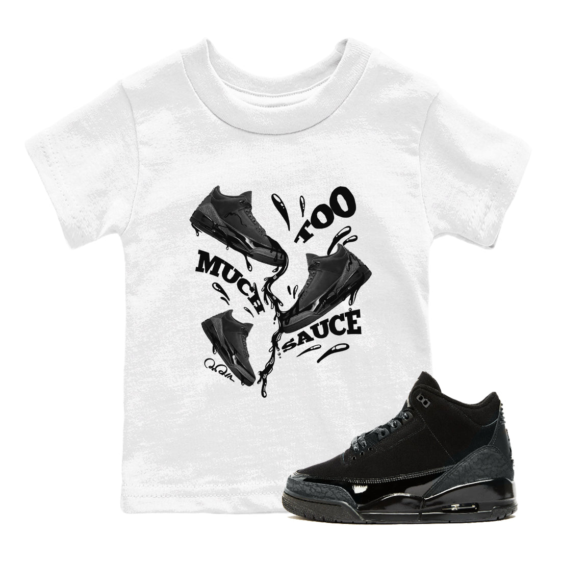 Air Jordan 3 Black Cat shirts to match jordans Too Much Sauce sneaker tees 3s Retro Black Cat best t-shirts to wear with jordans SNRT Sneaker Tees Youth Baby White 1 tee