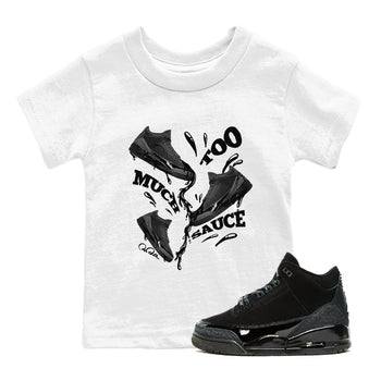 Air Jordan 3 Black Cat shirts to match jordans Too Much Sauce sneaker tees 3s Retro Black Cat best t-shirts to wear with jordans SNRT Sneaker Tees Youth Baby White 1 tee