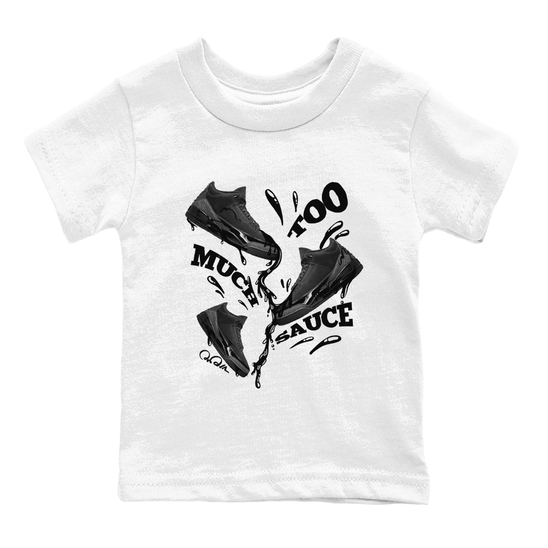Air Jordan 3 Black Cat shirts to match jordans Too Much Sauce sneaker tees 3s Retro Black Cat best t-shirts to wear with jordans SNRT Sneaker Tees Youth Baby White 2 tee