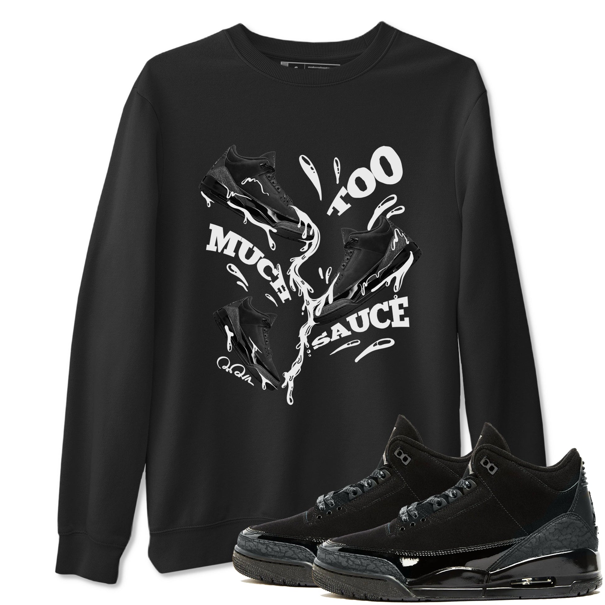 Air Jordan 3 Black Cat shirts to match jordans Too Much Sauce sneaker tees 3s Retro Black Cat best t-shirts to wear with jordans SNRT Sneaker Tees unisex cotton Black 1 shirts