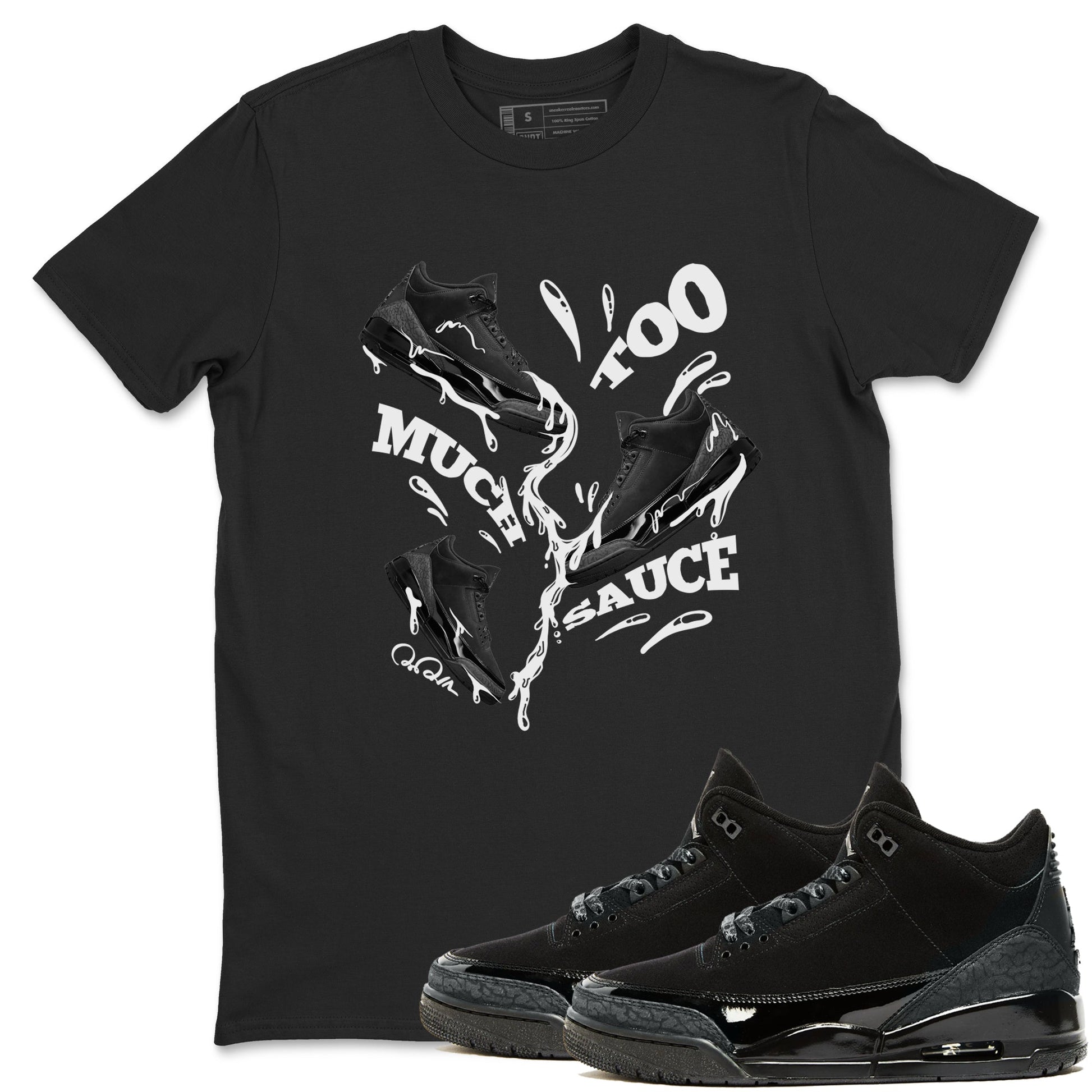 Air Jordan 3 Black Cat shirts to match jordans Too Much Sauce sneaker tees 3s Retro Black Cat best t-shirts to wear with jordans SNRT Sneaker Tees unisex cotton Black 1 shirts