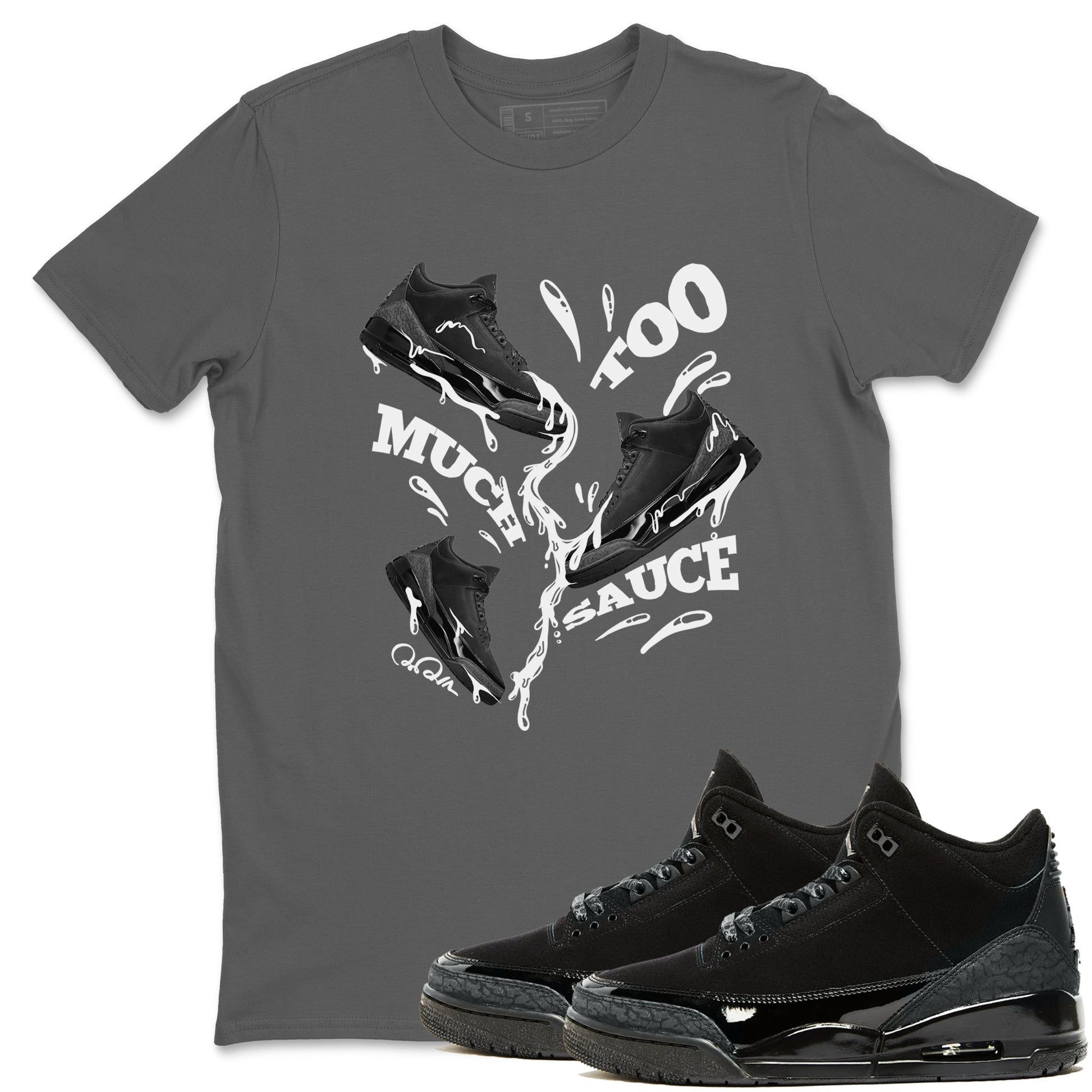 Air Jordan 3 Black Cat shirts to match jordans Too Much Sauce sneaker tees 3s Retro Black Cat best t-shirts to wear with jordans SNRT Sneaker Tees unisex cotton Cool Grey 1 shirts