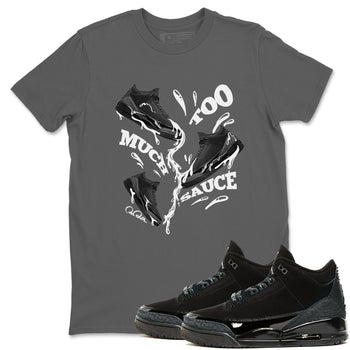 Air Jordan 3 Black Cat shirts to match jordans Too Much Sauce sneaker tees 3s Retro Black Cat best t-shirts to wear with jordans SNRT Sneaker Tees unisex cotton Cool Grey 1 shirts
