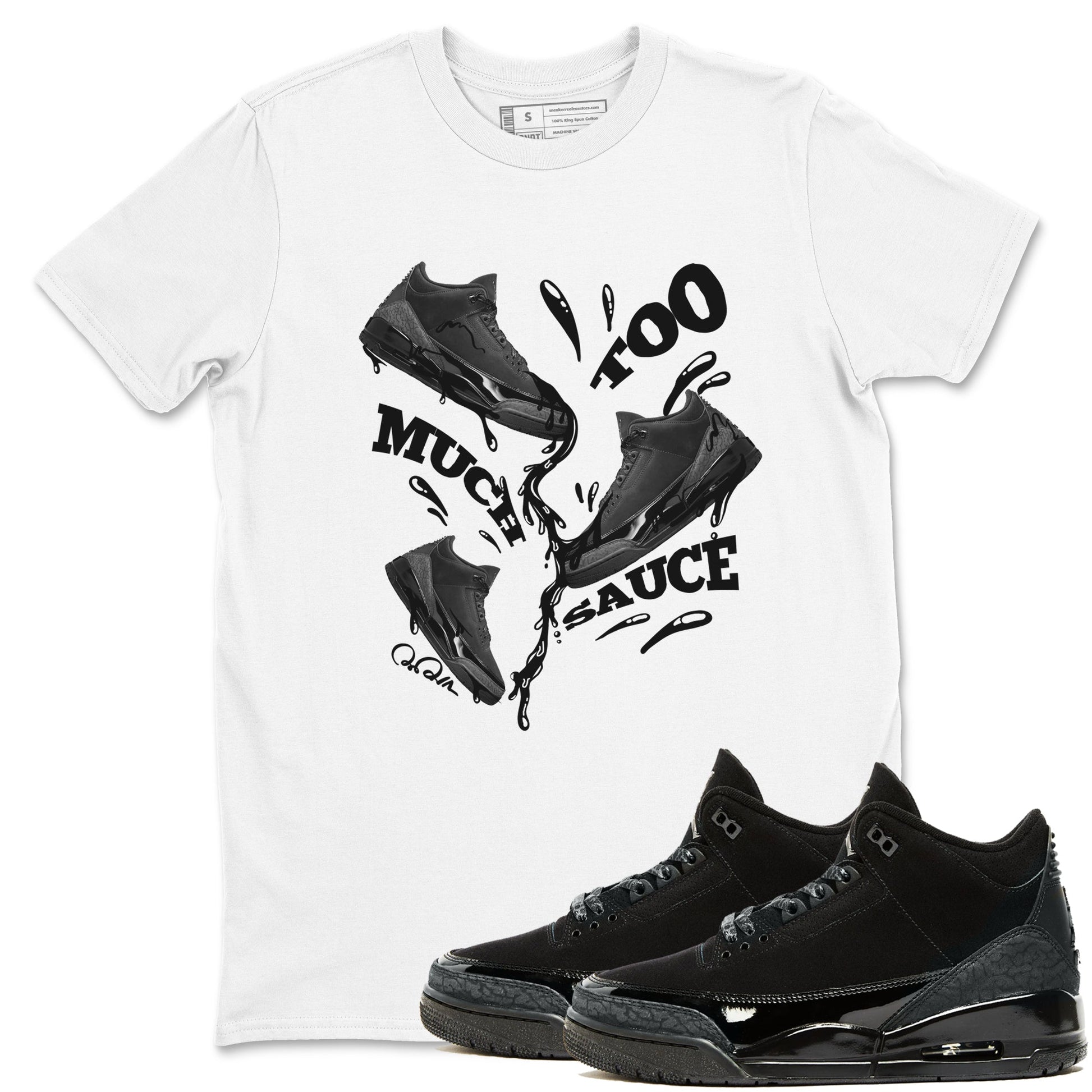 Air Jordan 3 Black Cat shirts to match jordans Too Much Sauce sneaker tees 3s Retro Black Cat best t-shirts to wear with jordans SNRT Sneaker Tees unisex cotton White 1 shirts