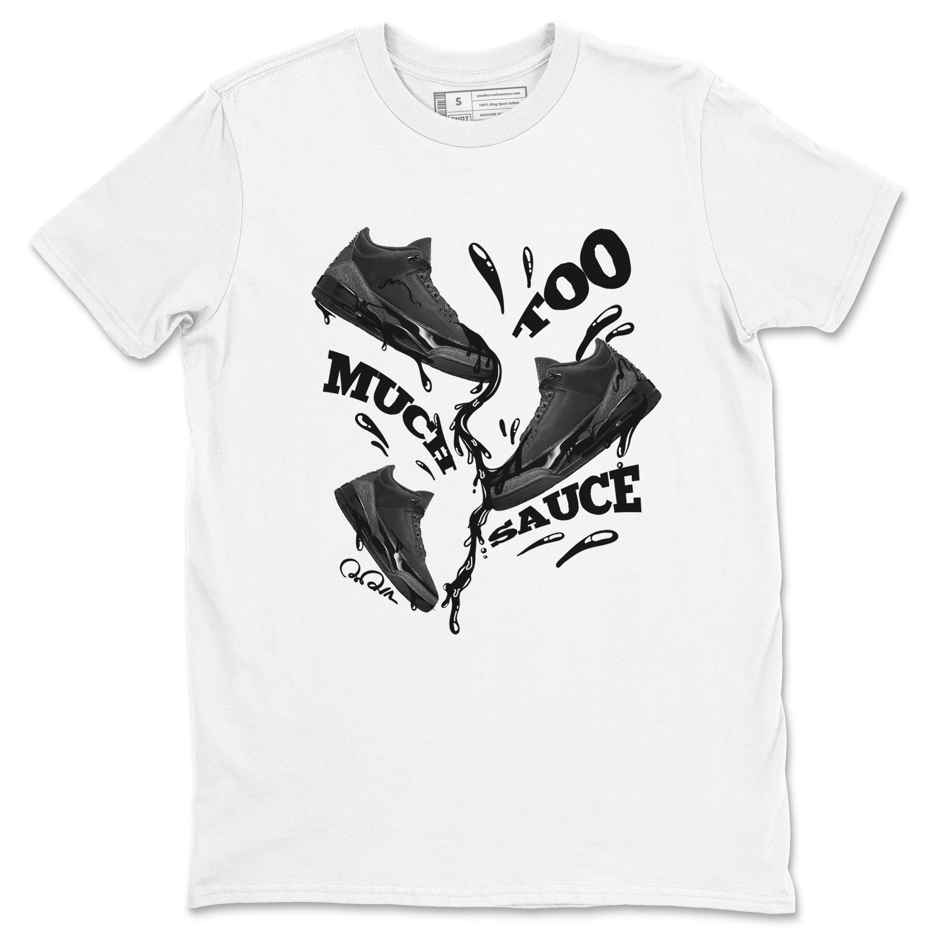 Air Jordan 3 Black Cat shirts to match jordans Too Much Sauce sneaker tees 3s Retro Black Cat best t-shirts to wear with jordans SNRT Sneaker Tees unisex cotton White 2 shirts