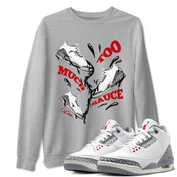 3s Cement Grey shirts to match jordans Too Much Sauce sneaker match tees Air Jordan 3 Cement Grey SNRT Sneaker Release Tees unisex cotton Heather Grey 1 crew neck shirts