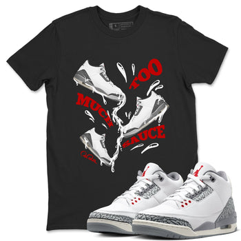 3s Cement Grey shirts to match jordans Too Much Sauce sneaker match tees Air Jordan 3 Cement Grey SNRT Sneaker Release Tees unisex cotton Black 1 crew neck shirts
