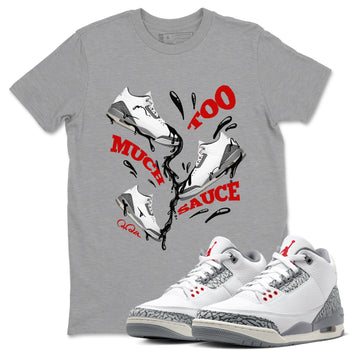 3s Cement Grey shirts to match jordans Too Much Sauce sneaker match tees Air Jordan 3 Cement Grey SNRT Sneaker Release Tees unisex cotton Heather Grey 1 crew neck shirts