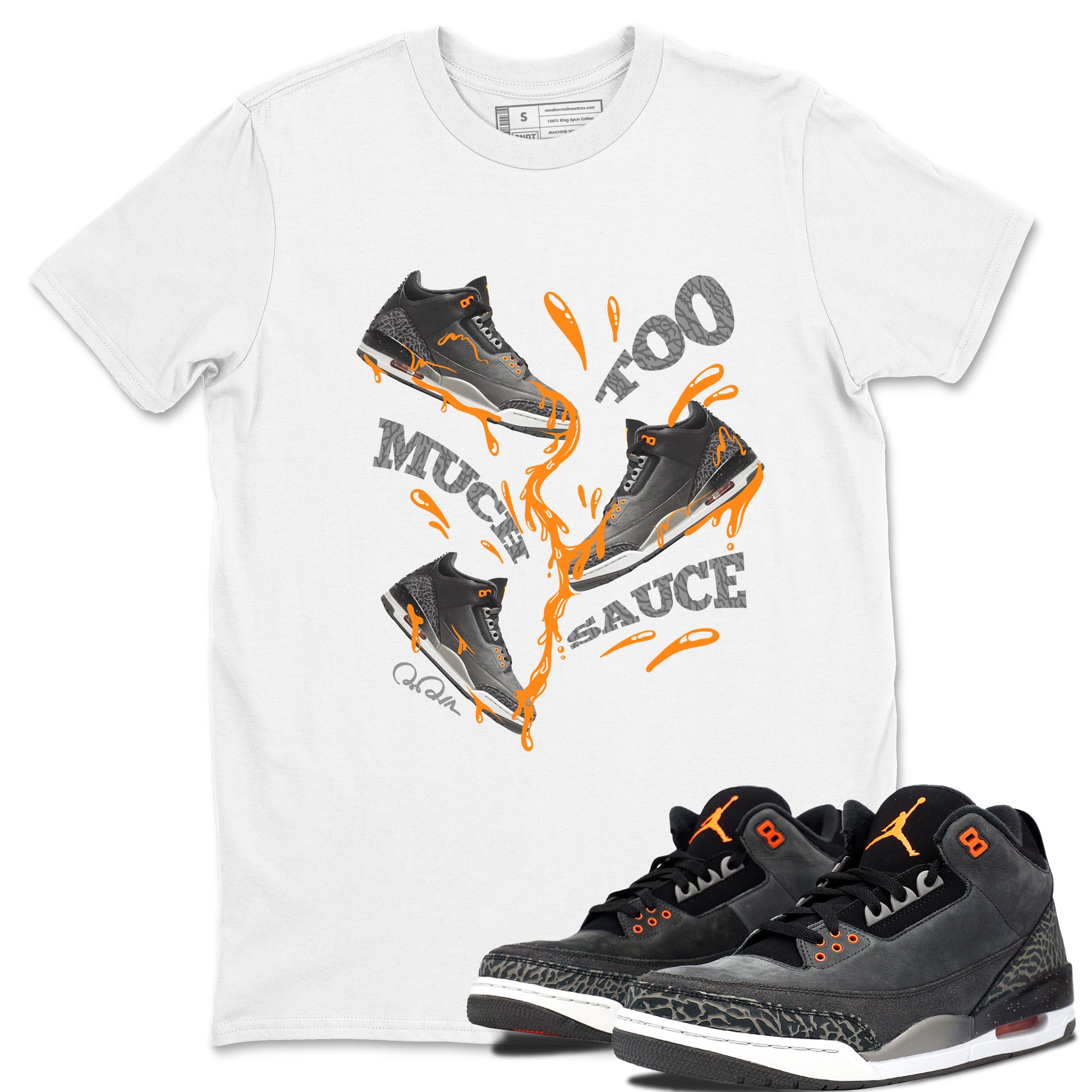 Too Much Sauce SNRT Sneaker Tee - Air Jordan 3 Fear - SNRT Sneaker Tee