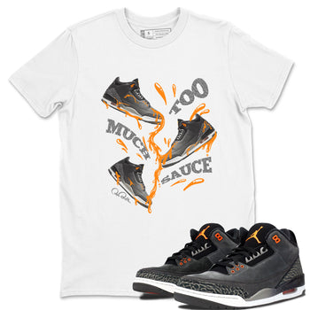 Too Much Sauce SNRT Sneaker Tee - Air Jordan 3 Fear - SNRT Sneaker Tee