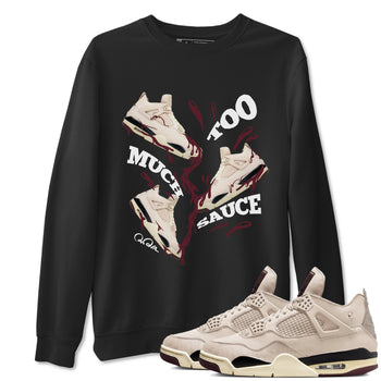 4s A Ma Maniere x Fossil Stone shirts to match jordans Too Much Sauce sneaker match tees Air Jordan 4 A Ma Maniere x Fossil Stone match shoes to clothes SNRT Sneaker Tees unisex cotton Black 1 shirts