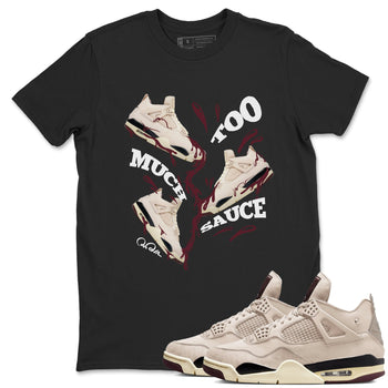 4s A Ma Maniere x Fossil Stone shirts to match jordans Too Much Sauce sneaker match tees Air Jordan 4 A Ma Maniere x Fossil Stone match shoes to clothes SNRT Sneaker Tees unisex cotton Black 1 shirts