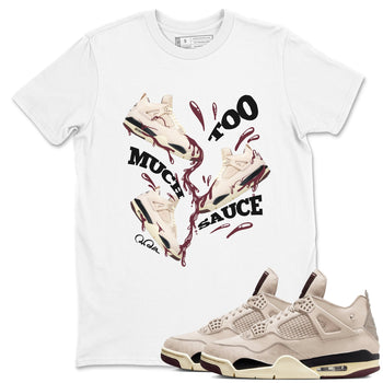 4s A Ma Maniere x Fossil Stone shirts to match jordans Too Much Sauce sneaker match tees Air Jordan 4 A Ma Maniere x Fossil Stone match shoes to clothes SNRT Sneaker Tees unisex cotton White 1 shirts