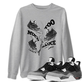 4s Fear shirts to match jordans Too Much Sauce sneaker match tees Air Jordan 4 Fear match shoes to clothes SNRT Sneaker Tees unisex cotton Heather Grey 1 shirts