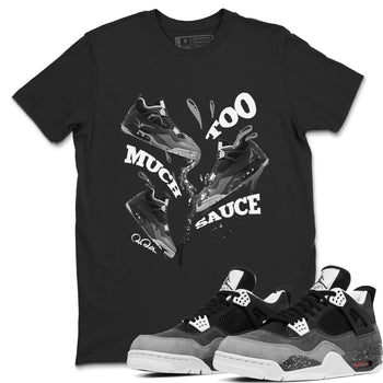 4s Fear shirts to match jordans Too Much Sauce sneaker match tees Air Jordan 4 Fear match shoes to clothes SNRT Sneaker Tees unisex cotton Black 1 shirts