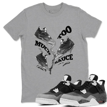 4s Fear shirts to match jordans Too Much Sauce sneaker match tees Air Jordan 4 Fear match shoes to clothes SNRT Sneaker Tees unisex cotton Heather Grey 1 shirts